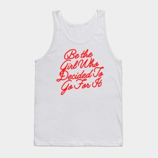 Be the girl who decided to go for it Tank Top